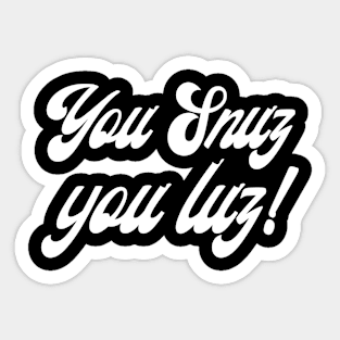 You snuz you luz Sticker